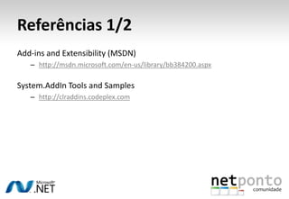 Referências 1/2<br />Add-insandExtensibility (MSDN)<br />http://msdn.microsoft.com/en-us/library/bb384200.aspx<br />System...