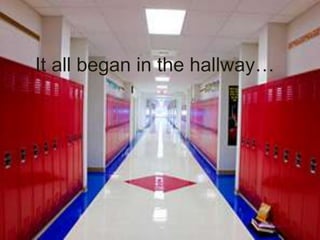 It all began in the hallway…
 