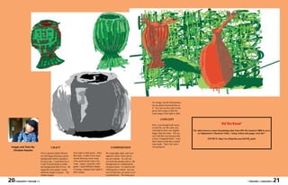 for orange, but the third picture
                                                                                                                                         has an almost brownish hue to
                                                                                                                                         it. You can see the value in the
                                                                                                                                         green and orange in that the
                                                                                                                                         scale ranges from light to dark.

                                                                                                                                                  CONCEPT

                                                                                                                                         Now, even though both vases,                                    Did You Know?
                                                                                                                                         in real life, are the same size,
                                                                                                                                         I decided to draw one slightly      The oldest known extant oil paintings date from 650 AD, found in 2008 in caves
                                                                                                                                         bigger than the other. The rea-         in Afghanistan’s Bamiyan Valley, “using walnut and poppy seed oils.”
                                                                                                                                         son I did this was because that
                                                                                                                                         is how I imagined them. I also                    SOURCE: http://en.wikipedia.org/wiki/Oil_paint
                                                                                                                                         drew them so that they looked
                                                                                                                                         man-made. That’s the look I
Images and Texts By:                     CRAFT                                                           COMPOSITION                     was going for.
  Christian Rosales
                              First I opened Adobe Illustra-     from light to dark green. Once     By using light, dark, and even
                              tor and began drawing a green      that done, I made a new layer,     opposite colors I have given
                              background which is going to       started drawing vases using        my art contrast. As you can
                              be layer one. I used between a     a five point brush I drew two      see from the pictures above, the
                              5 and 10 point brush to make       vases. Again, using the color      background is a collaboration
                              the background full of fives. By   guide, I used different shades     of green colors. It’s hard to tell
                              using the color guide, I used      of orange, ranging from light to   which green is which, but you
                              different shades of green. The     dark orange.                       can tell that they are green or of
                              shades ranged                                                         a greenish hue. The same goes

20   • MAGASIN • VOLUME I •                                                                                                                                                                                                         • VOLUME I • MAGASIN •    21
 