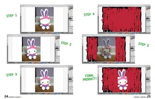 STEP 1                                  STEP 4




                              STEP                         STEP
                                     2                                       5




 STEP 3                                   FINAL
                                         PRODUCT!




24   • MAGASIN • VOLUME I •                         • VOLUME I • MAGASIN •   25
 