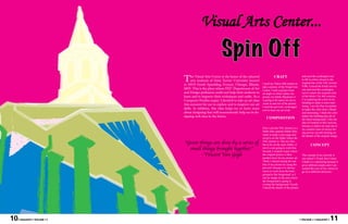 Visual Arts Center...
                                                         Spin Off
                              T     he Visual Arts Center is the home of the talented
                                    arts students of Saint Xavier University located
                              at 10435 South Spaulding Avenue, Chicago, Illinois,
                                                                                                   CRAFT
                                                                                        I used my Nikon S60 camera to
                                                                                                                               and used the eyedropper tool
                                                                                                                               to fill in colors closest to the
                                                                                                                               original hue of the VAC picture.
                                                                                        take a picture of the Visual Arts      Fifth, I traced the bricks one by
                              6055. This is the place where SXU Department of Art                                              one and used the eyedropper
                                                                                        Center. I took a picture from
                              and Design professors mold and help their students to     an angle so when I place my            tool to mimic the original color
                              learn and to improve their techniques and crafts. As a    picture on Adobe Illustrator it        of the bricks. For this exercise,
                              Computer Studies major, I decided to take an art class    is going to be easier for me to        I’m exploring the color of my
                                                                                        zoom in and out of the picture.        building to make it more inter-
                              this semester for me to explore and to improve my art                                            esting. I use the Pop Art palette
                                                                                        I used the pen tool, eyedropper
                              skills. In addition, this class helps me to learn more                                           to make the color more vibrant
                                                                                        tool to trace my art work.
                              about designing that will tremendously help me in de-                                            and interesting. I think the color
                              signing web sites in the future.                                                                 makes the building pop out of
                                                                                           COMPOSITION                         the black background. I like the
                                                                                                                               idea of contrast in this exercise,
                                                                                                                               because it makes me step out of
                                                                                        First, I put the VAC picture in a      my comfort zone of always be-
                                                                                        folder then opened Adobe Illus-        ing precise yet still sticking on
                                                                                        trator to make a new page and          the details of the original image.
                                                                                        saved it on the folder where the
                              “Great things are done by a series of                     VAC picture is. The two files
                                                                                        has to be on the same folder, if               CONCEPT
                                small things brought together.”                         not it is not going to work fine.
                                                                                        Second, I created a layer where
                                      - Vincent Van Gogh                                the original picture is then           The concept of my artwork is
                                                                                        another layer for my picture art.      our school’s Visual Arts Center.
                                                                                        Third, I started tracing the out-      I think it is interesting because it
                                                                                        line of my picture by using the        gives different angles and I can
                                                                                        pen tool, because it is always         control the eyes of my viewer to
                                                                                        easier to work from the back-          go in to different direction.
                                                                                        ground to the foreground, so I
                                                                                        can be sloppy to the area where
                                                                                        the foreground is going to
                                                                                        overlap the background. Fourth,
                                                                                        I traced the details of the picture




10   • MAGASIN • VOLUME I •                                                                                                   • VOLUME I • MAGASIN •       11
 