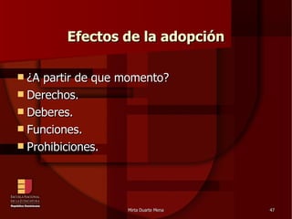 Efectos de la adopción ¿A partir de que momento? Derechos. Deberes. Funciones. Prohibiciones. 