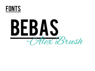 fonts



 Bebas
   -Alex Brush
 
