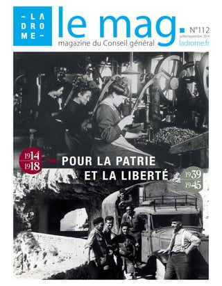 magazine du Conseil général ladrome.fr
N°112
juillet/septembre 2014le mag
POUR LA PATRIE
ET LA LIBERTÉ
 