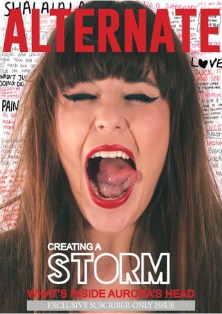 alternate

CREATING A

STORM

WHAT’S INSIDE AURORA’S HEAD
EXCLUSIVE SUSCRIBER-ONLY ISSUE

 