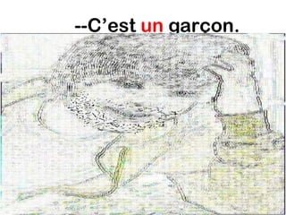 --C’est un garçon.
 