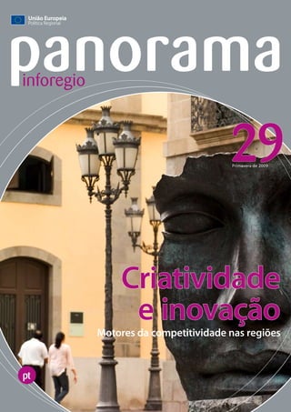 panorama
inforegio



                                       29
                                       Primavera de 2009




                 Criatividade
                  e inovação
            Motores da competitividade nas regiões


pt
 