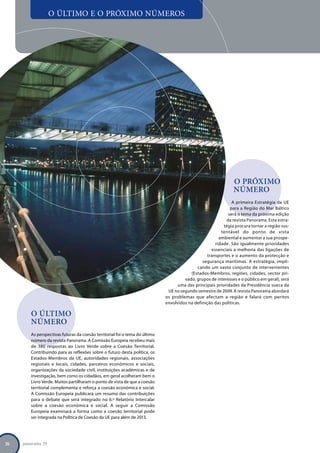 O último e o próximo números




                                                                                                               o próximo
                                                                                                               número
                                                                                                              A primeira Estratégia da UE
                                                                                                             para a Região do Mar Báltico
                                                                                                            será o tema da próxima edição
                                                                                                           da revista Panorama. Esta estra-
                                                                                                          tégia procura tornar a região sus-
                                                                                                         tentável do ponto de vista
                                                                                                        ambiental e aumentar a sua prospe-
                                                                                                      ridade. São igualmente prioridades
                                                                                                    essenciais a melhoria das ligações de
                                                                                                  transportes e o aumento da protecção e
                                                                                               segurança marítimas. A estratégia, impli-
                                                                                            cando um vasto conjunto de intervenientes
                                                                                         (Estados-Membros, regiões, cidades, sector pri-
                                                                                      vado, grupos de interesses e o público em geral), será
                                                                                   uma das principais prioridades da Presidência sueca da
                                                                              UE no segundo semestre de 2009. A revista Panorama abordará
                                                                             os problemas que afectam a região e falará com peritos
                                                                             envolvidos na definição das políticas.

        O último
        número
        As perspectivas futuras da coesão territorial foi o tema do último
        número da revista Panorama. A Comissão Europeia recebeu mais
        de 380 respostas ao Livro Verde sobre a Coesão Territorial.
        Contribuindo para as reflexões sobre o futuro desta política, os
        Estados-Membros da UE, autoridades regionais, associações
        regionais e locais, cidades, parceiros económicos e sociais,
        organizações da sociedade civil, instituições académicas e de
        investigação, bem como os cidadãos, em geral acolheram bem o
        Livro Verde. Muitos partilharam o ponto de vista de que a coesão
        territorial complementa e reforça a coesão económica e social.
        A Comissão Europeia publicará um resumo das contribuições
        para o debate que será integrado no 6.º Relatório Intercalar
        sobre a coesão económica e social. A seguir a Comissão
        Europeia examinará a forma como a coesão territorial pode
        ser integrada na Política de Coesão da UE para além de 2013.




26   panorama 29
 