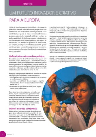 Síntese


       Um futuro inovador e criativo
       para a Europa
       2009 – O Ano Europeu da Criatividade e da Inovação                A política basilar da UE é a Estratégia de Lisboa para o
       pretende inspirar uma reformulação geral do que                   crescimento e o emprego e o Ano procura dar mais ênfase à
                                                                         imaginação, cultura, criação e inovação para apoiar os objectivos
       se entende por criatividade e inovação e qual a sua
                                                                         definidos na Estratégia.
       contribuição para o nosso desenvolvimento
       pessoal, económico e social. A ideia é vasta e as                 Mas existe o perigo de as organizações públicas e privadas, ao
       palavras difíceis de definir e embora este domínio                apertarem o cinto, também apertarem os seus orçamentos
       atraia cada vez mais investigadores, por agora os                 relativos a actividades cujos resultados são difíceis de quantificar
                                                                         e que têm um lento retorno. “A Europa não devia reagir à crise
       resultados são difíceis de quantificar. Não existe,               reduzindo o investimento em competências e inovação.
       no entanto, qualquer dúvida de que se a UE quiser                 Devemos ter a ousadia de confiar na qualidade das nossas
       continuar a ser competitiva e promover os valores                 ideias e na nossa capacidade humana de adaptação. E também
       comuns aos seus Estados-Membros, tem de explorar                  temos, claro, de fazer com que o financiamento público
       estas questões.                                                   disponível funcione melhor e produza melhores resultados”,
                                                                         alerta a Comissária Hübner.

       Definir ideias e desenvolver políticas                            Quando a UE avalia a sua orientação estratégica para a próxima
                                                                         década e mesmo para além, pede-nos para pensar o que
       Inovação e economia do conhecimento, mudança para uma
                                                                         entendemos por criatividade e inovação e como promovê-las
       economia criativa, educação para a criatividade e inovação,
                                                                         a todos os níveis: político, profissional e pessoal.
       criatividade e inovação do sector público, diversidade cultural
       como instrumento da criatividade e inovação, desafios do
       desenvolvimento sustentável, potencial das indústrias criativas
       e culturais – todas estas questões serão abordadas numa série
       de debates que se vão realizar ao longo do ano.

       Enquanto estes debates se realizam em Bruxelas, nas regiões
       da UE o Ano da Criatividade e Inovação procurará:
       •  riar ligações mais estreitas entre as artes, as empresas,
         c
         as escolas e as universidades;
       •  umentar a sensibilidade dos jovens para o espírito
         a
         empreendedor através da cooperação com o mundo
         empresarial; e
       •  esenvolver a capacidade de inovação em organi-
         d
         zações públicas e privadas.

       Para ajudar a manter as pessoas centradas nos
       temas, foram seleccionadas personalidades
       eminentes de toda a Europa que serão embaixadores
       do Ano. Muitas destas personalidades conhecidas,
       por exemplo, do mundo da música, da investigação
       científica e da arquitectura, divulgaram as suas
       ideias sobre o que se entende por ‘criatividade’
       e ‘inovação’ no sítio web dedicado ao Ano.

       Manter a Europa competitiva
       Ideias criativas e soluções inovadoras são fundamentais
       para ajudar a Europa a emergir da sombra da crise
       económica que surgiu no final de 2008. Estimular a
       competitividade e o emprego na Europa, especialmente
       neste difícil clima económico, exige novas ideias e um
       pensamento progressista”, explica a Comissária responsável
       pela Política Regional, Danuta Hübner.




4   panorama 29
 