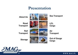 Presentation About Us Road Transport Sea Transport Air  Transport Rail Transport Storage Out of Gauge Cargo LCL   Cargo 
