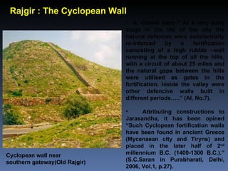 Rajgir : The Cyclopean Wall
                               • A. Ghosh says “ At a very early
                             ...