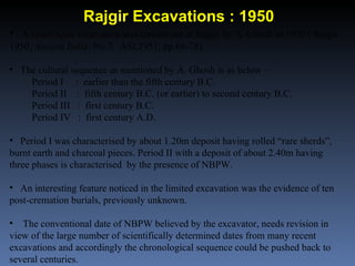 Rajgir Excavations : 1950
• A small scale excavation was carried out at Rajgir by A. Ghosh in 1950 ( Rajgir
1950, Ancient ...