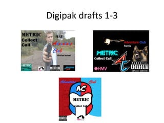 Digipak drafts 1-3
 