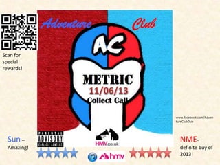 NME-
definite buy of
2013!
Sun C
Amazing!
www.facebook.com/Adven
tureClubDub
Scan for
special
rewards!
 