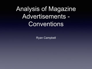 Analysis of Magazine
Advertisements -
Conventions
Ryan Campbell
 