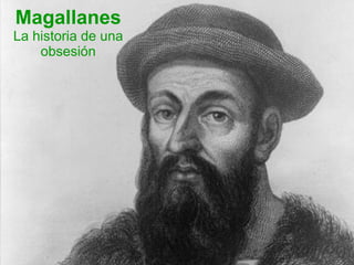 Magallanes La historia de una obsesión 