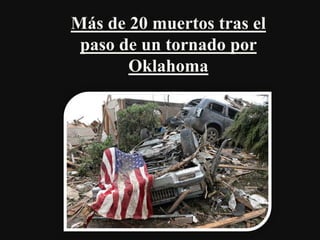 Más de 20 muertos tras el
paso de un tornado por
Oklahoma
 