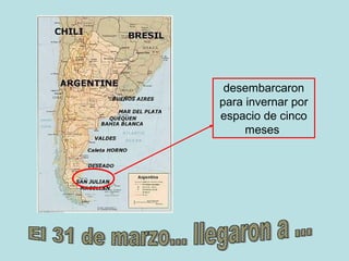 desembarcaron
para invernar por
espacio de cinco
meses
 