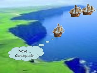 Nave …
Concepción
 