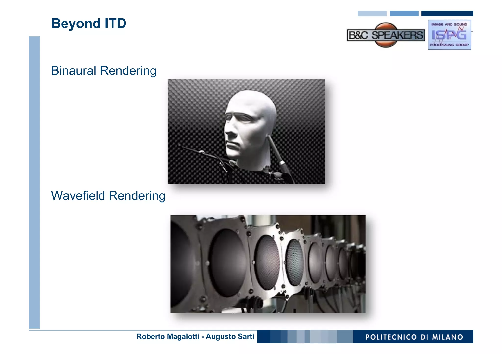 Beyond ITD


Binaural Rendering




Wavefield Rendering




              Roberto Magalotti - Augusto Sarti
 
