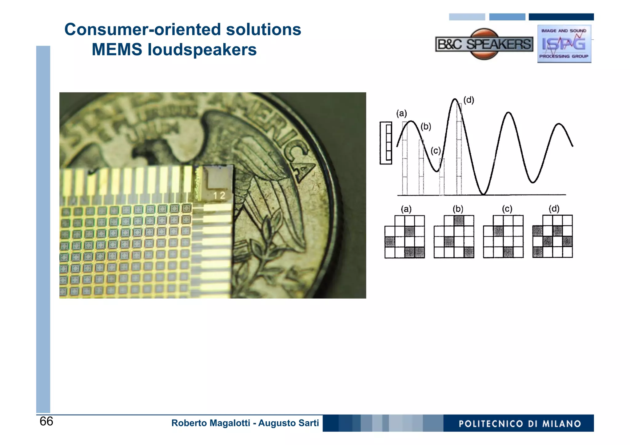 Consumer-oriented solutions
       MEMS loudspeakers




66               Roberto Magalotti - Augusto Sarti
 
