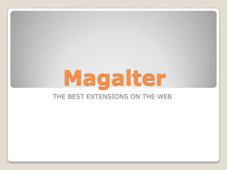 Magalter
THE BEST EXTENSIONS ON THE WEB
 