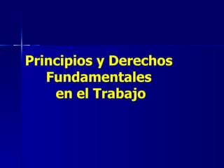 Principios y Derechos  Fundamentales  en el Trabajo 