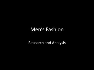 Men’s Fashion

Research and Analysis
 