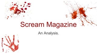 Scream Magazine
An Analysis.
 
