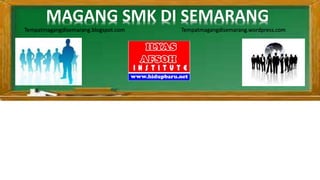 MAGANG SMK DI SEMARANG
Tempatmagangdisemarang.blogspot.com Tempatmagangdisemarang.wordpress.com
 