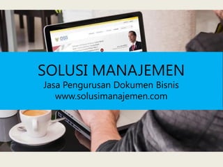 SOLUSI MANAJEMEN
Jasa Pengurusan Dokumen Bisnis
www.solusimanajemen.com
 