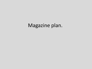 Magazine plan.
 