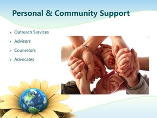 Personal & Community Support

   Outreach Services

   Advisors

   Counselors

   Advocates
 