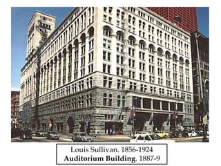 Louis Sullivan. 1856-1924
Auditorium Building. 1887-9
 