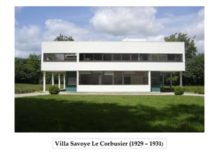 Villa Savoye Le Corbusier (1929 – 1931)
 