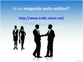 Ai un  magazin auto online?   http:// www.trafic-share.net / 