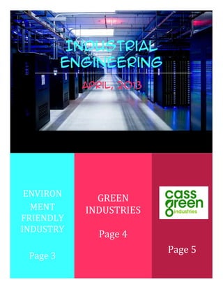 Industrial
          engineering
             world
             April, 2013




 ENVIRON       GREEN
  MENT       INDUSTRIES
FRIENDLY
INDUSTRY
               Page 4
                           Page 5
 Page 3
 