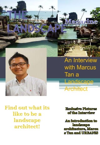 An Interview
with Marcus
Tan a
Landscape
Architect
 
