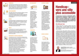 DOSSIER
Handicap :
vers une ville
plus accessible
L'accueil dans les services et équipements publics,
les déplacements, l'intégration ou encore l'accès à la
culture et à la vie associative : la Ville, en lien avec
d'autres partenaires institutionnels et associatifs,
oeuvre sur tous ces volets pour rendre le quotidien des
personnes en situation de handicap plus facile. Focus
sur les actions et témoignages.
Une ville pour tous
Accéder à un emploi, aller à un spectacle, se déplacer en ville, trouver
un logement adapté... ces actions auxquelles nous sommes tous
confrontés dans notre vie peuvent être difﬁciles voire insurmontables
pour les personnes en situation de handicap, qu'il soit moteur, auditif,
visuel ou psychique.
« Depuis des années, la Ville s'emploie à faciliter ces démarches et à
rendre l'espace public accessible pour tous. Cela passe par des actions
concrètes comme par exemple la programmation de travaux dans les
équipements et services pour améliorer les conditions d'accueil et
d'accessibilité, mais aussi par une écoute des personnes concernées,
notamment par le biais du Conseil Handi-citoyens et des associations,
aﬁn d'être au plus près des besoins des personnes concernées »explique
Laurent Berthomé, Conseiller Municipal subdélégué aux Personnes en
situation de handicap. Un travail consultatif s'est instauré avec cette
instance et d'autres acteurs associatifs et institutionnels (collectif
T'Cap, Nantes Métropole...), pour créer ensemble une dynamique en
faveur de cette population qui représente environ 1 800 Sébastiennais.
« Nous devons changer nos regards et garantir à toutes personnes en
situation de handicap une place à part entière dans notre société. Tous
les aspects de la vie quotidienne doivent être pensés transversalement
pour les situations de handicap » poursuit Laurent Berthomé. En
somme, ne pas opposer les différences mais les associer !
Laurent Berthomé, Conseiller municipal
subdélégué aux Personnes en situation de handicap,
est à votre écoute.
Vous pouvez prendre rendez-vous auprès du
Cabinet du Maire au 02 40 80 85 08.
Saint-Seb’ le mag 10 Saint-Seb’ le mag 11
COMMERCES
Les commerces sont concernés par la loi de 2005 sur l'Égalité des
droits et des chances, et d’ici cette année, tous devront respecter un
certain nombre de normes. Le Conseil Handi-citoyens avait réalisé
en 2001 un diagnostic avec l’association Jaccede. Il a également été
sollicité par plusieurs commerçants, comme Auchan par exemple,
pour recueillir son avis sur les points à améliorer.
AIDES FINANCIÈRES
Depuis 2008, la Ville accorde aux personnes en situation de handicap
un abattement ﬁscal de 10 % sur la taxe d’habitation.
Un microcrédit peut également être accordé (jusqu’à 5 000 €) pour
le ﬁnancement d’un projet en réponse à un handicap (adaptation du
véhicule, fauteuil roulant, élément de sécurité ou appareillage pour
les malentendants…).
MEDIAS
Les personnes aveugles ou malvoyantes peuvent avoir accès à des
bandes audio de chaque numéro Saint-Seb Le Mag par le biais de
l’association « Les Donneurs de Voix ». Il est également disponible
en audio sur le site de la Ville.
Le nouveau site de la Ville www.saintsebastien.fr, en cours de
refonte, sera conçu dans le respect du référentiel Général pour
l’Accessibilité des Administrations (RGAA).
EMPLOI
La Ville emploie 8,42 % de personnes en situation de handicap
au sein de ses services. La loi ﬁxe un objectif de 6 %.
Dans le domaine de l'Emploi, le conseil Handi-citoyens proposera
cet automne des ateliers aux personnes concernées par le handicap
demandeuses d’emploi aﬁn de faciliter leurs recherches et les
informer sur leurs droits.
ÉQUIPEMENTS et SERVICES MUNICIPAUX
En conformité avec la loi du 11 février 2005 sur l’Égalité des droits
et des chances, tous les services et équipements municipaux doivent
pouvoir accueillir les personnes handicapées.
À partir de 2009, la Ville a lancé un diagnostic complet de ses
bâtiments, avec l’aide d’un prestataire agréé. Un programme
d’investissement pluriannuel de mises aux normes des bâtiments
existants a été engagé depuis 2010 pour une enveloppe de
541 000 €. Tous les équipements construits à partir de 2007,
comme la Maison de la Petite Enfance par exemple, sont
obligatoirement en conformité. En 2015, le programme se poursuit
dans le groupe scolaire du centre et celui de la Martellière.
À partir de 2016, la ville aura six années pour achever la mise en
conformité de son patrimoine pour une enveloppe estimée
à 923 000 € de travaux restant à réaliser.
Pour faciliter l'information et les démarches des personnes
en situation de handicap, un centre de ressources pour
les personnes en situation de handicap, lieu d'information
et d'échange, est en cours de réﬂexion.
VIE ASSOCIATIVE
La Ville apporte son
soutien aux associations
qui développent des
projets en direction des
personnes en situation
de handicap (activités
adaptées ou intégration
dans les activités). Hand,
tennis, golf, cyclisme…
les initiatives sont
nombreuses sur la
commune.
Le Conseil Handi-citoyens
a proposé en septembre
2014 une matinée-
rencontre sur le thème
« Comment accueillir et
intégrer une personne
handicapée au sein d’une
association ? ».
TRANSPORTS
Le Bus Way et les bus qui
desservent la commune
sont accessibles à tous
grâce à des planchers bas,
des portes coulissantes et
des rampes d'accès, et ils
disposent d'emplacements
réservés.
En complément,
Proxitan assure les
déplacements des
personnes à mobilité
réduite sur les 24
communes de Nantes
Métropole dans des
véhicules spécialement
adaptés.
CULTURE ET LOISIRS
Comme tous les équipements
culturels municipaux, la salle
de spectacle l’Embarcadère est
accessible aux personnes en
situation de handicap avec
11 places réservées. Pour tous
les spectacles de la saison
culturelle, un tarif unique de
8 € est accordé aux personnes
en situation de handicap ainsi
qu’à leur accompagnateur.
La Médiathèque dispose d’un
espace avec des ouvrages en
grands caractères et des textes
enregistrés.
À la rentrée scolaire 2015 et
en lien avec les objectifs du
projet d’établissement, tous
les enseignements proposés à
l’École municipale de musique
seront ouverts aux élèves en
situation de handicap.
ENFANCE JEUNESSE
Tous les groupes scolaires
publics répondront aux normes
accessibilité d’ici 2016/2017.
Les structures Jeunesse
de la Ville sont adaptées
pour accueillir des enfants
en situation de handicap.
Un protocole d’accueil est
établi avec la famille et
l’équipe médico-pédagogique
éventuelle dont il relève.
Micro
crédit
 