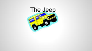 The Jeep
 