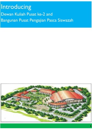 6
Introducing
Dewan Kuliah Pusat ke-2 and
Bangunan Pusat Pengajian Pasca Siswazah
 