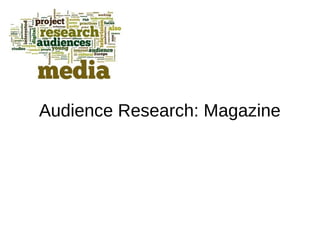 Audience Research: Magazine
 