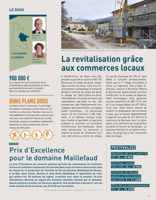 A Sainte-Croix, en allant vers Die,
prendre à gauche et suivre la RD 129.
Bienvenue en vallée de Quint, magni-
fique secteur du Diois, riche d’un en-
vironnement authentique et préservé.
Nichée à l’entrée du cirque de Quint,
le village de Saint-Julien-en-Quint,
160 habitants, une école primaire, des
exploitations agricoles en bio, des
entreprises, des hébergements tou-
ristiques, des associations, un espace
public numérique… Un dynamique
bassin de vie d’environ 6 400 habi-
tants. A ce tableau manque juste,
pour rendre le quotidien un peu plus
pratique et convivial, un commerce
multiservices bar-restaurant. Dans
cette perspective, la commune a
élaboré le projet de réhabiliter l’an-
cien café situé au centre du village.
Le rez-de-chaussée de 130 m2
sera
dédié à l’activité professionnelle,
tandis que le 1er
étage accueillera à
terme un logement. Des projets si-
milaires, comme à Vercoiran (Nyons
et Baronnies), ayant prouvé tout leur
intérêt pour la vie locale, le Départe-
ment accompagne cette opération
via une subvention de 280 172 €, soit
64 % du budget global de 437 290 €.
C’est avec cette même volonté de
soutenir la revitalisation des territoires
ruraux, que le Conseil départemental
a apporté une aide de 161 493 € à la
commune de Barnave, pour la réno-
vation d’un bâtiment qui aujourd’hui
accueille le fournil du boulanger, un
logement familial et un atelier artis-
tique. Un projet qui a fait l’unanimité
dans le village.
900 000 €les travaux de restructuration de la
médiathèque départementale du Diois
permettront d’accueillir le public
dans de meilleures conditions
BONS PLANS DIOISLes beaux jours reviennent, il est temps
de préparer quelques sorties plein air en
famille ou entre amis. Rendez-vous sur le
site ladrome.fr (rubrique Bons plans) pour
retrouver une sélection dioise de circuits
(escalade, espaces orientation, randonnées
pédestres et vélo) classée par sites et
niveau de difficultés.
La revitalisation grâce
aux commerces locaux
a
a
a
a
a
a
a
a
a
a
a
a
a
a
a
a
a
a
a
a
a
a
a
a
FESTIVAL[S]
FESTIVAL DE LA CLAIRETTE
DIE, 25 28 MAI
FESTIVAL LATINO
SAILLANS, 24 28 MAI
FESTIVAL DU POLAR
ANGUILLE SOUS ROCHE
SAILLANS, 9 11 JUIN
FÊTE DE LA TRANSHUMANCE
DIE, 24 25 JUIN
Le prix d’Excellence du concours général agricole qui récompense les meilleurs
d’entre les meilleurs (seulement 34 lauréats dans toute la France cette année) vient
de consacrer la production de Clairette de Die du domaine Maillefaud de Barsac.
A sa tête, deux frères, Nicolas et Jean-Denis Maillefaud, 5e
génération du nom,
qui veillent sur 20 hectares de vignes, travaillés avec soins et passion. Un prix
d’Excellence décerné au regard des brillants résultats récoltés par le domaine,
depuis plusieurs années, au Concours général. Une production à découvrir lors du
week-end De ferme en ferme, les 29 et 30 avril prochains.
LE DIOIS
13 364 HABITANTS
64 COMMUNES
Bernard
BUIS
Martine
CHARMET
19
BARSAC
Prix d’Excellence
pour le domaine Maillefaud
Février 2017, le chantier du multiservices de Saint-Julien-en-Quint prend forme
Facebook.com/domaine-maillefaud - 04 75 21 71 77
 
