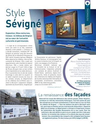 PATRIMOINE
Style
Sévigné
« Il s’agit de la correspondance intime
entre une mère et sa fille, nullement
destinée à être publiée ». L’histoire en
a décidé autrement, installant Mme
de
Sévigné au premier rang des femmes
de lettres de la littérature française du
XVIIe
siècle. A quatre reprises, Madame
Mère séjourna au château, chez sa ﬁlle,
comtesse de Grignan. Elle y avait ses
appartements, avec chambre et cabinet
d’écriture. Elle y rendit même son
dernier soupir le 17 avril 1696 à l’âge
de 70 ans. De quoi créer un lien certain
entre l’épistolière et la noble demeure.
Pour la première fois et aﬁn de rendre
hommage à celle dont le souvenir et
le talent inspirent encore les lieux et
les artistes actuels, le Département
et les châteaux de la Drôme vous in-
vitent à découvrir l’exposition Sévigné,
épistolière du Grand Siècle, imaginée par
Exposition, fêtes nocturnes,
travaux : le château de Grignan
est au cœur de l’actualité
culturelle et patrimoniale.
15
Lorenzaccio
Marie-Claude Pietragalla,
Julien Derouault et
Daniel Mesguich
s’emparent de l’œuvre
d’Alfred de Musset pour une
aventure chorégraphique,
théâtrale et humaine.
Les trois artistes se livrent
en page 25.
31es
Fêtes nocturnes
du château de Grignan,
jusqu’au 19 août.
chateaux-ladrome.fr
la Conservation du patrimoine. Signée
Jérôme Dumoux, la scénographie met
en scène la femme d’art et d’esprit, la
mère, ses voyages et la Provence.
Reconnue d’intérêt national par
le ministère de la Culture et de la
Communication, l’exposition présente
une centaine de pièces illustrant le
Grand Siècle : peintures, objets d’art,
manuscrits, livres et gravures issues
des collections du château de Grignan,
de musées nationaux (dont Versailles et
Carnavalet), d’institutions culturelles
(BNF) et de collections privées.
Jusqu’au 22 octobre 2017.
La renaissance des façades
Admiratif du travail des bâtisseurs des siècles passés, Didier Repellin,
architecte en chef des monuments historiques, l’est tout autant de celui
des entreprises et artisans actuellement à l’œuvre dans la cour du Puits
du château de Grignan : « Tous les tailleurs de pierre devraient venir
voir,parcequecechantierestunevraieleçonderestauration».Depuisle
début du printemps, le Département a entrepris d’importants travaux
de restauration des façades Renaissance de la cour ouest. Pour les
extérieurs, des sols dallés en pierre ou en calade vont être créés pour
faciliter la circulation des visiteurs et la collecte des eaux de ruissel-
lement. Une consolidation des remparts côté collégiale Saint Sauveur
est également prévue. Fin des travaux juin 2018, budget 2,498 M€.
chateaux-ladrome.fr
 