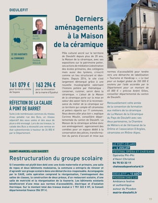 Pôle culturel ancré sur le territoire
de Dieuleﬁt depuis plus de 20 ans,
la Maison de la céramique, avec ses
expositions sur le patrimoine potier,
ses actions de médiation à destination
des écoles primaires, des collégiens
mais aussi des lycéens, s’inscrit
comme un lieu structurant et iden-
titaire. Depuis 2014, le site s’est
largement démarqué grâce à une
nouvelle muséographie valorisant
l’histoire potière par thématique :
conserver, cuisiner, servir dans la
céramique. « L’atout de la Maison
de la céramique porte sur la mise en
valeur des savoir-faire et la reconnais-
sance du métier de la céramique sur
ce territoire qui compte 40 céramistes
et potiers répartis sur 11 communes.
Nous devons aller plus loin », explique
Corinne Moulin, conseillère dépar-
tementale du canton de Dieuleﬁt. La
Maison de la céramique achève donc
son aménagement : agencement des
combles pour un espace dédié à la
conservation des pièces, transforma-
tion du parvis d’accueil et mise aux
normes d’accessibilité pour tendre
vers une démarche de labellisation
« Tourisme et Handicap ». « Le tout
pour un budget global de 350 000 €
soutenu par l’aide accordée par le
Département pour un montant de
65 000 € » précise André Gilles,
conseiller départemental du canton
de Dieuleﬁt.
Renouvellement cette année
de la convention de formation
aux métiers de la céramique
de La Maison de la Céramique
du Pays de Dieuleﬁt avec ses
deux partenaires, la Chambre
de Métiers et de l’Artisanat de la
Drôme et l’association D’Argiles,
céramistes en Rhône-Alpes.
RÉFECTION DE LA CALADE
À PONT DE BARRET
Suite à de nombreuses carences du réseau
d’eau potable rue des Buis, un réseau
séparatif des eaux usées et des eaux de
pluie a été envisagé. Lors de ces travaux, la
calade des Buis a nécessité une remise en
état subventionnée à hauteur de 24 850 €
par le Département.
Derniers
aménagements
à la Maison
de la céramique
a
a
a
a
a
a
a
a
a
a
a
a
a
a
a
a
a
a
a
a
a
a
a
a
a
a
a
LE POËT-CÉLARD
6 JUILLET
FESTIVAL OPÉRA ET CHÂTEAUX
Opérette Phi-Phi
d’Henri Christiné
04 75 53 32 11
chateaudupoetcelard.fr
DIEULEFIT 13 AOÛT
PICODON CHEZ LUI
Ambiance festive
et authentique
autour du Picodon
mairie-dieulefit.fr
Si l’ensemble est plutôt bien doté avec une école maternelle et primaire, une salle
de repos et deux bâtiments modulaires, la commune a entrepris de rénover et
d’agrandir son groupe scolaire dans une démarche éco-responsable. Accompagnée
par le CAUE, cette opération comprend la réorganisation, l’aménagement des
salles de classes, la construction de deux préaux, d’un restaurant scolaire, d’une
salle de motricité et la réorganisation de la tisanerie. Les bâtiments existants
bénéﬁcieront d’une mise aux normes d’accessibilité, électrique et d’isolation
thermique. Sur le montant total des travaux évalué à 1 751 322 € HT, le Conseil
départemental ﬁnance 356 391 €.
DIEULEFIT
163 294 €pour la rénovation
de la mairie d’Eyzahut
161 079 €pour la micro-crèche
de Soyans
22 283 HABITANTS
44 COMMUNES
André
GILLES
Corinne
MOULIN
19
SAINT-MARCEL-LES SAUZET
Restructuration du groupe scolaire
 