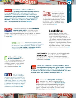 07
Pour son dossier « La France de la Nationale 7 »
le journaliste Clément Pétreault remonte en camping-car
la route mythique de Menton à Paris. Après un arrêt à Donzère,
Allex et Loriol, il fait étape au Clos Fougères (Châteauneuf-sur-Isère),
où Gérard Roch et sa ﬁlle Mélusine veillent sur 60 hectares de culture
fruitière en bio. A Tain-l’Hermitage, rencontre avec l’infatigable Michel
Chapoutier « l’Elon Musk du pinard français » et Jean Pivard qui lui
conﬁe le secret de fabrication des fours Panyol. Mars/Avril
Le site consacre un article et une vidéo à la Ferme aux
crocodiles de Pierrelatte et à son nouvel un espace
junior : sur près de 300 m2
, les enfants peuvent participer
à plusieurs ateliers (fouilles paléontologiques, bassin d’orpaillage, mur de dessins
préhistoriques à décorer) en côtoyant des espèces d’Amérique équatoriale
et tropicale. Avril
Photos à l’appui (champs de lavande,
rivières, paysages du Diois…) le magazine
des amoureux de la petite reine conseille vivement à ses lecteurs
de venir découvrir la Drôme élue « destination vélo 2017 »
par la fédération française de cyclotourisme. Avril
Les sentiers sauvages de
la vallée de la Drôme font
la Une du magazine d’avril.
Philippe Vouillon suit le cours
de « l’unes des dernières rivières libres d’Europe.
Ici, la nature est source d’émotions et de richesses
pour l’avenir de la région ». 14 pages de balades
grandioses, illustrées par de superbes photos
signées Camille Moirenc. Avril
Euveka lance le robot mannequin évolutif
de la taille 36 à 48. Développé près de Valence,
ce robot s’adresse à l’habillement, du luxe
au prêt-à-porter. Des modèles perfectionnés de
l’EVK Body-Xtent comportent même des capteurs
de température, de choc ou de frottement pour
des vêtements à visée thérapeutique ou sécuritaire.
Les dix premiers clients d’Euveka sont issus
de la mode, du sport et de la santé, mais l’armée
ou le cinéma se montrent aussi intéressés. Avril
Joël Chalvet, PDG des sirops
de fruits Eyguebelle (Valaurie)
est l’invité de « La Quotidienne » pour
évoquer ses recettes héritées des moines
de l’abbaye d’Aiguebelle et livrer quelques
secrets de fabrication de cette boisson
appréciée par petits et grands. Avril
L’émission « Le village préféré des Français »
revient pour une 6e
saison. 13 communes sont en lice
pour le titre, dont la commune de La Garde-Adhémar
qui représente la région Auvergne Rhône-Alpes. Pour la visite
des lieux, Stéphane Bern se laisse guider par Danielle Arcucci,
créatrice du très beau jardin aux herbes qui accueille plus de
200 espèces de plantes médicinales. Juin
Le JT de 13h consacre
une série de reportages
aux maisons d’écrivain. Premiers de la liste,
le château de Grignan et le cabinet d’écriture
de la marquise de Sévigné que le Département
est en train de restaurer. L’histoire, les images
et les paysages se confondent pour raconter
l’histoire d’une correspondance mère-ﬁlle
unique dans la littérature française. Mai
On y croise Umma Thurman, Romane Boringher,
Isabelle Carré ou John Malkovich ? Où donc ?
Au Clair de la plume (1 étoile au Michelin,
Grignan) où le chef Julien Allano propose une cuisine qui s’écrit à l’encre
de la sensibilité drômoise. Mai
Au micro de sa quotidienne La bande originale, Nagui adresse
un sympathique clin d’œil aux jeans 1083 de Romans. L’animateur
salue la démarche made in France de Thomas Huriez, mais
se demande quelle taille commander sur internet ? 1083 décide de lui offrir
un jean et pour la taille, demande l’avis des internautes. Mai
REVUEDEPRESSE
7
 