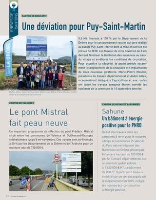 a
a
a
a
a
a
a
a
a
a
a
a
a
a
a
a
a
a
a
a
a
a
a
a
a
a
a
a
a
a
a
a
a
a
a
a
a
a
a
a
a
a
a
CANTON DE NYONS ET BARONNIES
Sahune
Un bâtiment à énergie
positive pour le PNRB
Début des travaux dans les
semaines à venir pour le nouveau
site qui accueillera les 25 salariés
du Parc naturel régional des
Baronnies en Drôme provençale.
Financé à hauteur de 100 000 €
par le Conseil départemental sur
un montant global estimé
à 1 450 000 € HT, ce bâtiment
de 800 m2
réparti sur 3 niveaux
et édiﬁé sur un terrain acquis par
le Département en 2015, intègre
les normes éco-construction
à énergie positive.
5,5 M€ ﬁnancés à 100 % par le Département de la
Drôme pour le contournement routier qui sera réalisé
au sud de Puy-Saint-Martin dont la mise en service est
prévue ﬁn 2018. Les travaux de cette déviation de 2 km
devront favoriser la limitation des nuisances au cœur
du village et améliorer les conditions de circulation.
Pour accroître la sécurité, le projet prévoit notam-
ment l’élargissement de la chaussée et l’implantation
de deux nouveaux giratoires. Marie-Pierre Mouton,
présidente du Conseil départemental et André Gilles,
vice-président délégué à l’agriculture et aux routes
ont lancé les travaux auxquels étaient conviés les
habitants de la commune le 15 septembre dernier.
CANTON DE DIEULEFIT
Une déviation pour Puy-Saint-Martin
CANTON DE VALENCE I
Le pont Mistral
fait peau neuve
Un important programme de réfection du pont Frédéric Mistral
situé entre les communes de Valence et Guilherand-Granges
s’échelonnera jusqu’à mi-novembre. Ces travaux sont co-ﬁnancés
à 50 % par les Départements de la Drôme et de l’Ardèche pour un
montant total de 720 000 €.
BRÈVESDE
CANTONS
22 OCTOBRE/DÉCEMBRE 2017
Michel Giles, maire de Puy-Saint-Martin avec Marie-Pierre Mouton, André
Gilles et les enfants de la commune
 