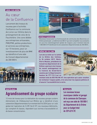 JANVIER/MARS 2018 21
MONTÉLIMAR 2
Agrandissement du groupe scolaire
12 mois de travaux pour la réalisation du nouveau groupe scolaire
élémentaire de Châteauneuf-sur-Rhône qui a bénéﬁcié d’une
subvention Départementale d’un montant de 516 333 € pour un coût
global de l’opération de 2 678 166 € HT. Les nouveaux bâtiments,
qui comptent 8 classes, répondent aux normes d’accessibilité et
de basse consommation.
a
a
a
a
a
a
a
a
a
a
a
a
a
a
a
a
a
a
a
a
a
a
a
a
a
a
a
a
a
a
a
a
a
a
a
a
a
a
a
a
a
a
a
a
a
a
a
a
a
a
a
a
a
a
a
a
a
a
a
a
a
a
a
a
a
a
a
a
a
a
a
a
a
a
a
a
LORIOL-SUR-DRÔME
Au cœur
de la Conﬂuence
Lancement des travaux du
nouveau parc d’activités
Conﬂuence sur la commune
de Livron-sur-Drôme dans le
prolongement de celui de la
Fauchetière. Une zone dédiée
aux entreprises artisanales,
PME/PMI, petites productions
et services aux entreprises,
sur 15 hectares, pour un
investissement de plus de 8M€
qui bénéﬁcie d’une aide
du Conseil départemental
de 200 000 €.
NYONS ET BARONNIES
Nouveaux locaux pour La Communauté de communes des Baronnies en
Drôme provençale : un bâtiment de 300 m2
qui vient compléter ceux existants
en vue d’un réaménagement global de l’espace, pour montant total de
1 000 000 € HT bénéﬁciant d’une subvention Départementale de 250 000 €.
TRICASTIN
Les nouveaux locaux
municipaux (atelier et garage)
de la commune de Clansayes
ont reçu une aide de 100 000 €
du Département de la Drôme
pour un budget total
de 339 621€ HT.
DRÔME DES COLLINES
Lors de sa visite sur le canton
de la Drôme des Collines,
le 26 octobre 2017, Marie-
Pierre Mouton, présidente du
Conseil du département de la
Drôme a parcouru les travaux
du nouvel aménagement de
la traverse du Grand-Serre
soutenu par le Département à
hauteur de 177 113 € sur un
montant total de 835 904 M€ HT. Une opération qui a pour vocation
de revitaliser l’espace public, d’en sécuriser les espaces piétions et
d’assurer l’accessibilité de la voirie.
JeanDELMARTY
ECCVDP
 