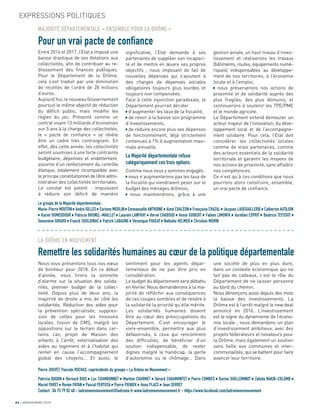 22 JANVIER/MARS 2018
LA DRÔME EN MOUVEMENT
Remettre les solidarités humaines au cœur de la politique départementale
Le groupe de la Majorité départementale :
Marie-Pierre MOUTON André GILLES Corinne MOULIN Emmanuelle ANTHOINE Aimé CHALÉON Françoise CHAZAL Jacques LADEGAILLERIE Catherine AUTAJON
Karim OUMEDDOUR Patricia BRUNEL-MAILLET Laurent LANFRAY Hervé CHABOUD Annie GUIBERT Fabien LIMONTA Aurélien ESPRIT Béatrice TEYSSOT
Geneviève GIRARD Franck SOULIGNAC Patrick LABAUNE Véronique PUGEAT Nathalie HELMER Christian MORIN
Pierre JOUVET, Pascale ROCHAS, coprésidents du groupe « La Drôme en Mouvement »
Patricia BOIDIN Bernard BUIS Luc CHAMBONNET Martine CHARMET Gérard CHAUMONTET Pierre COMBES Karine GUILLEMINOT Zabida NAKIB-COLOMB
Muriel PARET Renée PAYAN Pascal PERTUSA Pierre PIENIEK Anna PLACE Jean SERRET
Contact : 04 75 79 82 40 - ladromeenmouvement@ladrome.fr www.ladromeenmouvement.fr - https://www.facebook.com/ladromeenmouvement
Entre 2014 et 2017, l’Etat a imposé une
baisse drastique de ses dotations aux
collectivités, aﬁn de contribuer au re-
dressement des ﬁnances publiques.
Pour le Département de la Drôme,
cela s’est traduit par une diminution
de recettes de l’ordre de 28 millions
d’euros.
Aujourd’hui, le nouveau Gouvernement
poursuit le même objectif de réduction
du déﬁcit public, mais modiﬁe les
règles du jeu. Présenté comme un
contrat visant 13 milliards d’économies
sur 5 ans à la charge des collectivités,
le « pacte de conﬁance » se révèle
être un cadre très contraignant. En
effet, dès cette année, les collectivités
seront soumises à une forte contrainte
budgétaire, dépenses et endettement,
assortie d’un renforcement du contrôle
étatique, totalement incompatible avec
le principe constitutionnel de libre admi-
nistration des collectivités territoriales.
Le constat est patent : impuissant
à réduire son déﬁcit de manière
Nous vous présentons tous nos vœux
de bonheur pour 2018. En ce début
d’année, nous tirons la sonnette
d’alarme sur la situation des solida-
rités, premier budget de la collec-
tivité. Depuis plus de deux ans, la
majorité de droite a mis de côté les
solidarités. Réduction des aides pour
la prévention spécialisée, suppres-
sion de celles pour les missions
locales, fusion de CMS, malgré les
oppositions sur le terrain dans cer-
tains cas, projet de Maison des
enfants à l’arrêt, externalisation des
aides au logement et à l’habitat qui
remet en cause l’accompagnement
global des citoyens… Et aussi, le
signiﬁcative, l’Etat demande à ses
partenaires de suppléer son incapaci-
té et de mettre en œuvre ses propres
objectifs ; nous imposant de fait de
nouvelles dépenses qui s’ajoutent à
des charges de dépenses sociales
obligatoires toujours plus lourdes et
toujours non compensées.
Face à cette injonction paradoxale, le
Département pourrait décider
d’augmenter les taux de la ﬁscalité,
de revoir à la baisse son programme
d’investissements,
de réduire encore plus ses dépenses
de fonctionnement, déjà strictement
contenues à 1% d’augmentation maxi-
male annuelle.
La Majorité départementale refuse
catégoriquement ces trois options.
Comme nous nous y sommes engagés :
nous n’augmenterons pas les taux de
la ﬁscalité qui viendraient peser sur le
budget des ménages drômois,
nous maintiendrons, grâce à une
sentiment pour les agents dépar-
tementaux de ne pas être pris en
considération.
Le budget du département sera débattu
en février. Nous demanderons à la ma-
jorité de réﬂéchir aux conséquences
de ces coupes sombres et de rendre à
la solidarité la priorité qu’elle mérite.
Les solidarités humaines doivent
être au cœur des préoccupations du
Département. C’est encourager le
vivre-ensemble, permettre aux plus
défavorisés, à ceux qui rencontrent
des difﬁcultés, de bénéﬁcier d’un
soutien indispensable, de rester
dignes malgré le handicap, la perte
d’autonomie ou le chômage… Dans
gestion avisée, un haut niveau d’inves-
tissement et réaliserons les travaux
(bâtiments, routes, équipements numé-
riques) indispensables au développe-
ment de nos territoires, à l’économie
locale et à l’emploi,
nous préserverons nos actions de
proximité et de solidarité auprès des
plus fragiles, des plus démunis, et
continuerons à soutenir les TPE/PME
et le monde agricole.
Le Département entend demeurer un
acteur majeur de l’innovation, du déve-
loppement local et de l’accompagne-
ment solidaire. Pour cela, l’Etat doit
considérer les collectivités locales
comme de vrais partenaires, comme
des acteurs essentiels de la solidarité
territoriale et garantir les moyens de
nos actions de proximité, sans affaiblir
nos compétences.
Ce n’est qu’à ces conditions que nous
pourrons alors construire, ensemble,
un vrai pacte de conﬁance.
une société de plus en plus dure,
dans un contexte économique qui ne
fait pas de cadeaux, c’est le rôle du
Département de ne laisser personne
au bord du chemin.
Nous dénonçons aussi depuis des mois
la baisse des investissements. La
Drôme est à l’arrêt malgré le new deal
annoncé en 2016. L’investissement
est le signe du dynamisme de l’écono-
mie locale ; nous demandons un plan
d’investissement ambitieux, avec des
projets fédérateurs et novateurs pour
la Drôme, mais également un soutien
sans faille aux communes et inter-
communalités, qui se battent pour faire
avancer leur territoire.
a
a
a
a
a
a
a
a
a
a
a
a
a
a
a
a
a
a
a
a
a
a
a
a
a
a
a
a
a
a
a
a
a
a
a
a
a
a
a
a
a
a
a
a
a
a
a
a
a
a
a
a
a
a
a
a
a
a
a
a
MAJORITÉ DÉPARTEMENTALE « ENSEMBLE POUR LA DRÔME »
Pour un vrai pacte de confiance
EXPRESSIONS POLITIQUES
 