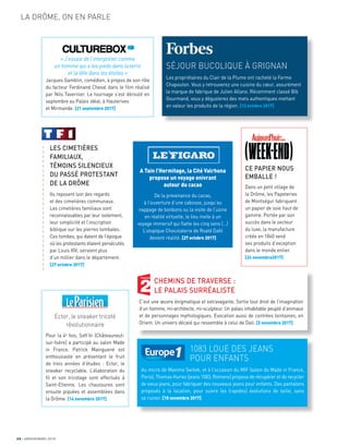 24 JANVIER/MARS 2018
LA DRÔME, ON EN PARLE
« J’essaie de l’interpréter comme
un homme qui a les pieds dans la terre
et la tête dans les étoiles »
Jacques Gamblin, comédien, à propos de son rôle
du facteur Ferdinand Cheval dans le ﬁlm réalisé
par Nils Tavernier. Le tournage s’est déroulé en
septembre au Palais idéal, à Hauterives
et Mirmande. [21 septembre 2017]
Ector, le sneaker tricoté
révolutionnaire
Pour la 4e
fois, Soft’In (Châteauneuf-
sur-Isère) a participé au salon Made
in France. Patrick Mainguené est
enthousiaste en présentant le fruit
de trois années d’études : Ector, le
sneaker recyclable. L’élaboration du
ﬁl et son tricotage sont effectués à
Saint-Etienne. Les chaussures sont
ensuite piquées et assemblées dans
la Drôme. [14 novembre 2017]
A Tain l’Hermitage, la Cité Valrhona
propose un voyage enivrant
autour du cacao
De la provenance du cacao,
à l’ouverture d’une cabosse, jusqu’au
nappage de bonbons ou la visite de l’usine
en réalité virtuelle, le lieu invite à un
voyage immersif qui ﬂatte les cinq sens (…)
L’utopique Chocolaterie de Roald Dahl
devient réalité. [27 octobre 2017]
CHEMINS DE TRAVERSE :
LE PALAIS SURRÉALISTE
C’est une œuvre énigmatique et extravagante. Sortie tout droit de l’imagination
d’un homme, mi-architecte, mi-sculpteur. Un palais inhabitable peuplé d’animaux
et de personnages mythologiques. Evocation aussi de contrées lointaines, en
Orient. Un univers décalé qui ressemble à celui de Dali. [5 novembre 2017]
SÉJOUR BUCOLIQUE À GRIGNAN
Les propriétaires du Clair de la Plume ont racheté la Ferme
Chapouton. Vous y retrouverez une cuisine du cœur, assurément
la marque de fabrique de Julien Allano. Récemment classé Bib
Gourmand, vous y dégusterez des mets authentiques mettant
en valeur les produits de la région. [12 octobre 2017]
1083 LOUE DES JEANS
POUR ENFANTS
Au micro de Maxime Switek, et à l’occasion du MIF (salon du Made in France,
Paris), Thomas Huriez (jeans 1083, Romans) propose de récupérer et de recycler
de vieux jeans, pour fabriquer des nouveaux jeans pour enfants. Des pantalons
proposés à la location, pour suivre les (rapides) évolutions de taille, sans
se ruiner. [10 novembre 2017]
LES CIMETIÈRES
FAMILIAUX,
TÉMOINS SILENCIEUX
DU PASSÉ PROTESTANT
DE LA DRÔME
Ils reposent loin des regards
et des cimetières communaux.
Les cimetières familiaux sont
reconnaissables par leur isolement,
leur simplicité et l’inscription
biblique sur les pierres tombales.
Ces tombes, qui datent de l’époque
où les protestants étaient persécutés
par Louis XIV, seraient plus
d’un millier dans le département.
[27 octobre 2017]
a
a
a
a
a
a
a
a
a
a
a
a
a
a
a
a
a
a
a
a
a
a
a
a
a
a
a
CE PAPIER NOUS
EMBALLE !
Dans un petit village de
la Drôme, les Papeteries
de Montségur fabriquent
un papier de soie haut de
gamme. Portée par son
succès dans le secteur
du luxe, la manufacture
créée en 1840 vend
ses produits d’exception
dans le monde entier.
[24 novembre2017]
 